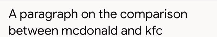 SOLVED: A paragraph on the comparison between McDonald's and KFC When ...