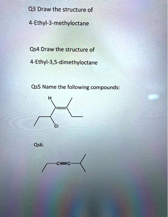 Solvedq3 Draw The Structure Of 4 Ethyl 3 Methyloctane Qs4 Draw The