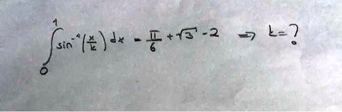∫0^1 sin^-1((x)/(2)) dx = -(π)/(6) + √(3) - 2  k = ?