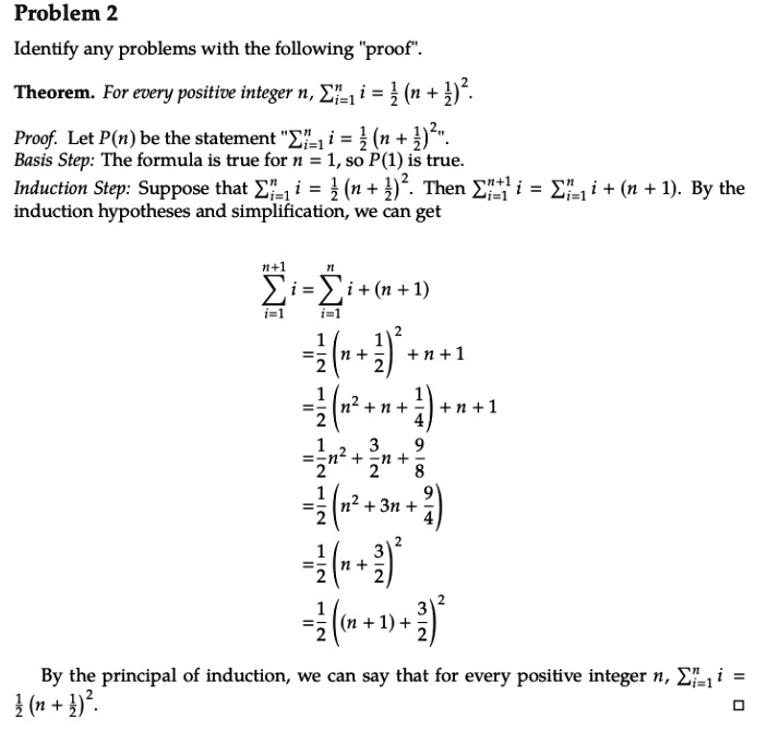 Solved Problem 2 Identify Any Problems With The Following Proof Theorem For Every Positive Integer N Ei 1 I 3 N 3 Proof Let P N Be The Statement Xi 1i 1 H Basis Step The Formula