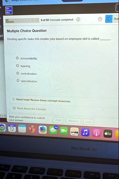 mc graw hill 3 of 32 concepts completed due multiple choice question dividing specific tasks into smaller jobs based on employee skill is called  accountability layering centralization  10389