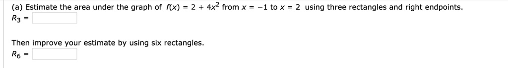 SOLVED: (a) Estimate the area under the graph of f(x) = 2 + 4x2 from x ...