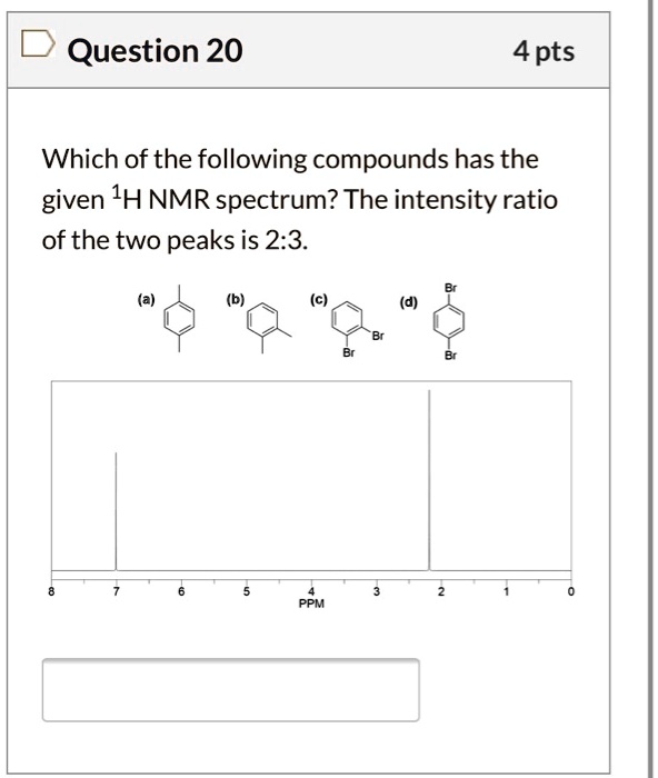 Solved Question 20 4 Pts Which Of The Following Compounds Has The Given 1h Nmr Spectrum The 2325