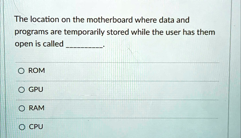 SOLVED The location on the motherboard where data and programs are temporarily stored while the