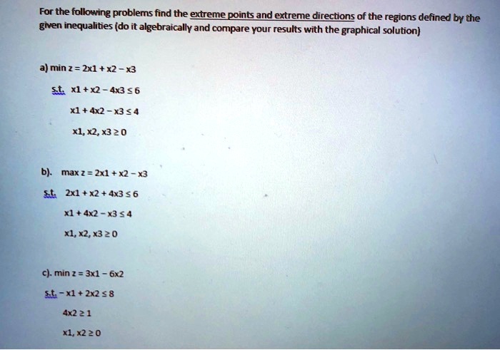 Solved For The Following Problems Find The Extremepoints And Extreme Directions Of The Regions Defined By The Grven Inequalities Do It Algebraically And Compare Your Results With The Graphical Solution A Min Z