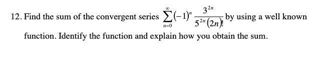12 find the sum of the convergent series sumn0infty 1n frac32 n52 n2 n by using a well known function identify the function and explain how you obtain the sum 51068