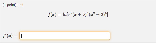 (1 point) Let f(x) = ln[x^2(x+5)^8(x^2+3)^5] f'(x) =