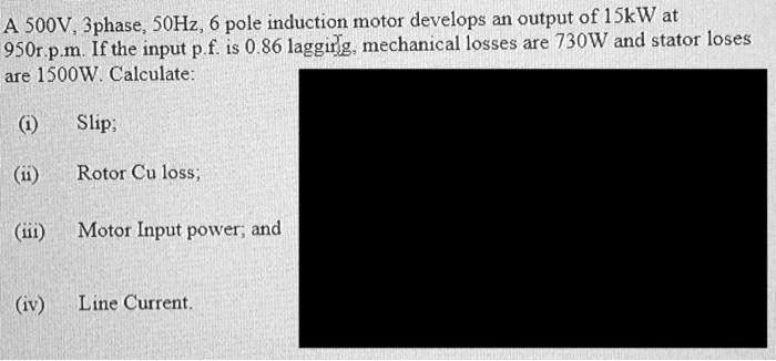 A 500V, 3phase, 50Hz, 6 pole induction motor develops an output of 15kW ...