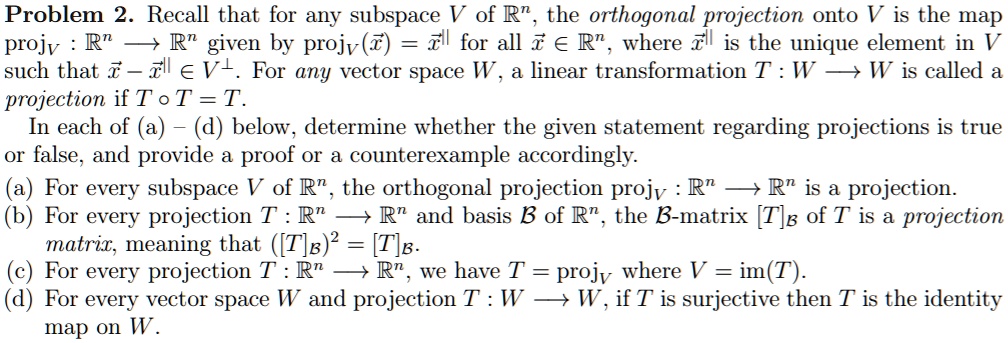 SOLVED: Problem 2. Recall that for any subspace V of Rn, the orthogonal ...