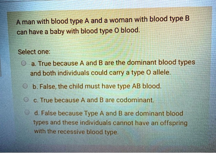 SOLVED: A Man With Blood Type A And A Woman With Blood Type B Can Have ...