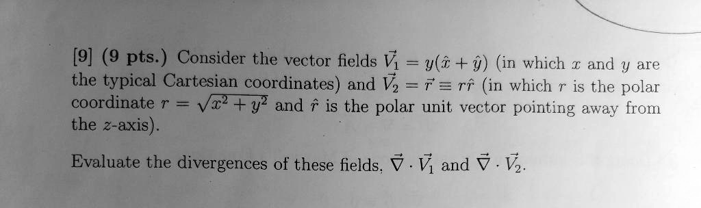 SOLVED: Consider the vector fields V = y + i*n, where x and y are the ...