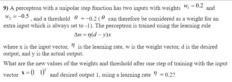 9) A perceptron with a unipolar step function has two inputs with ...