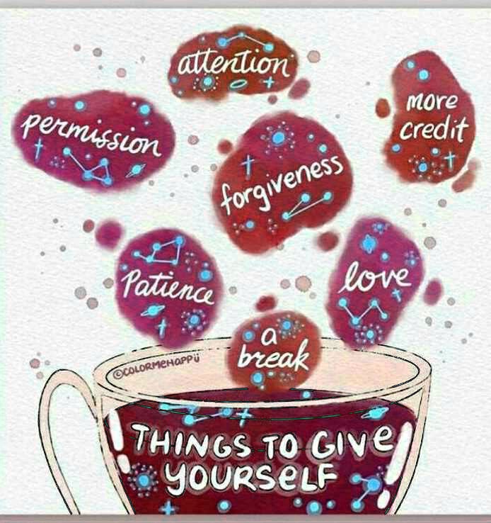 permission
attention
Patience
forgiveness
a
break
More
credit
love
THINGS TO GIVE
YOURSELF