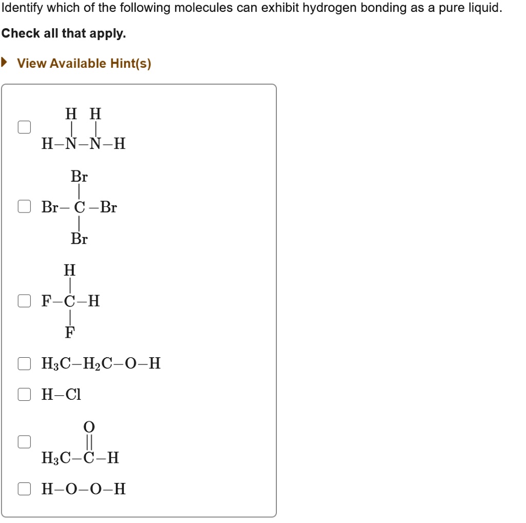 SOLVED Identify which of the following molecules can exhibit hydrogen bonding as a pure liquid