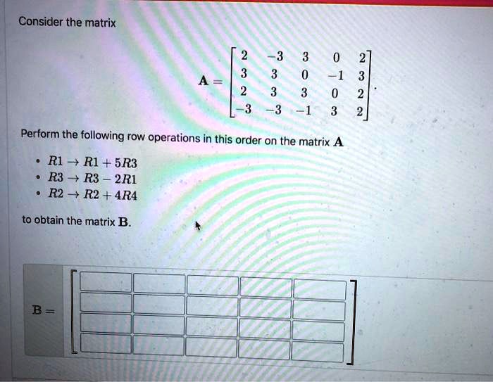 SOLVED Consider the matrix 1 2 Perform the following row