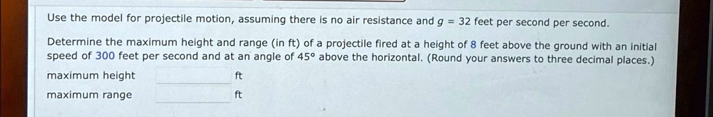 SOLVED: Use the model for projectile motion, assuming there is no air ...