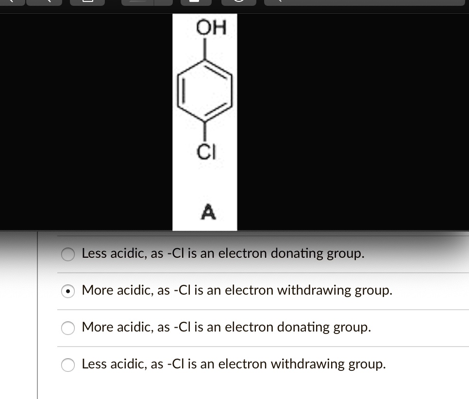 SOLVED OH Cl D Less acidic; as Cl is an electron donating group. More acidic, as Cl is an