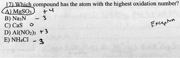 Solved:1Z) Which Compound Has The Atom With The Highest Oxidation Number?  Mgsoz +4 B) Nazn C) Cas Exetaln D) Ai(No2)3 +} E) Nhacl 3 Solved:1Z) Which Compound Has The Atom With The Highest Oxidation Number?  Mgsoz +4 B) Nazn C) Cas Exetaln D) Ai(No2)3 +} E) Nhacl 3