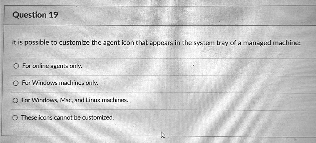 Question 19 It is possible to customize the agent icon that appears in ...