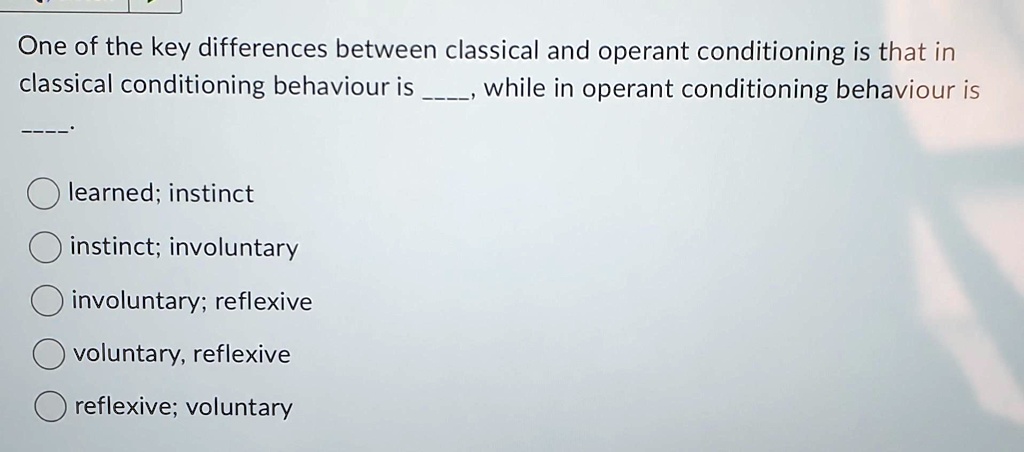 SOLVED: One of the key differences between classical and operant ...