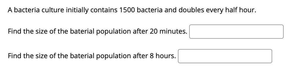 SOLVED: The bacteria culture initially contains 1500 bacteria and ...