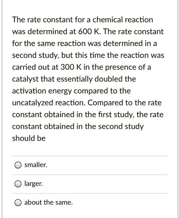SOLVED:The rate constant for a chemical reaction was determined at 600 ...