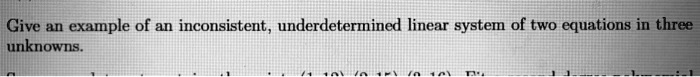[GET ANSWER] cive an example of an inconsistent underdetermined linear ...