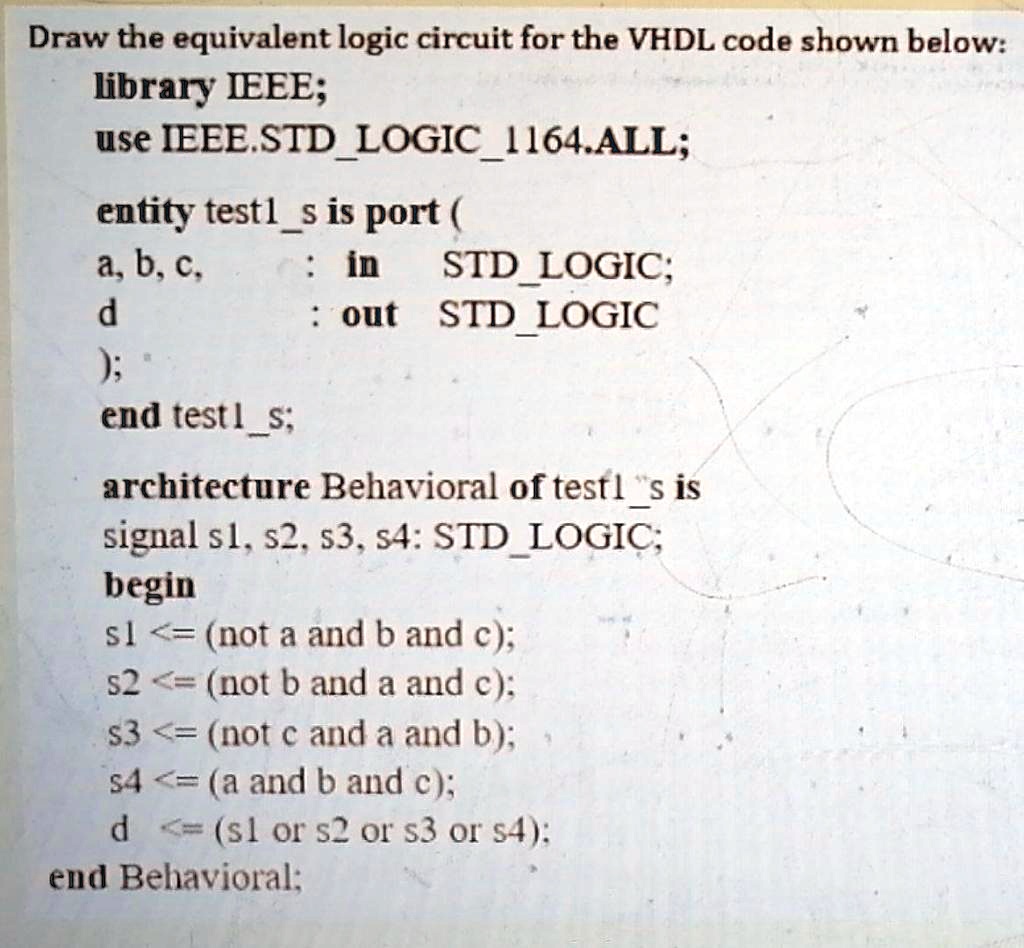 SOLVED: Draw the equivalent logic circuit for the VHDL code shown below ...