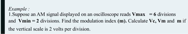 example 1suppose am signal displayed on an oscilloscope reads vmax 6 ...