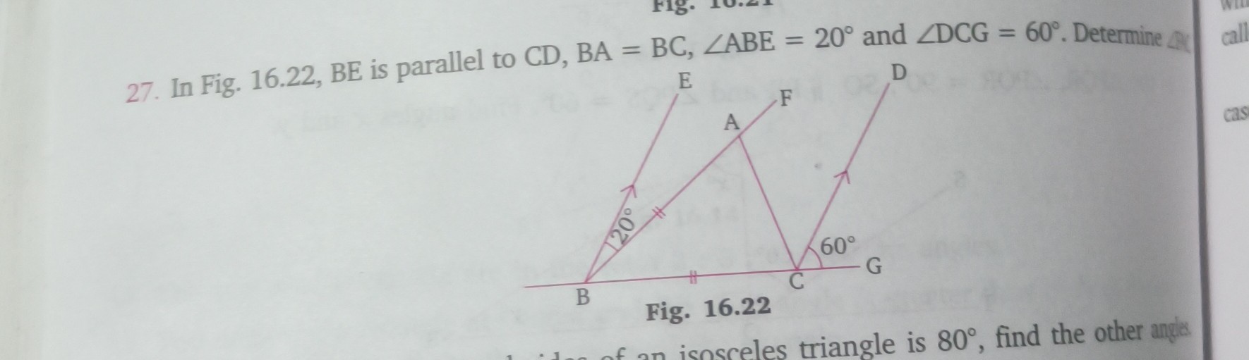 27. In Fig. 16.22, BE is parallel to CD, BA=BC, ∠ABE=20^∘ and ∠DCG=60^∘. Determine AA