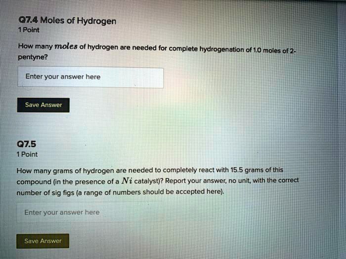 lontilmoles of hydrogen nipoint mhow many moles of hydrogen are needed for complete hydrogenation of 10 moles of 2 pentyne enter your answer here save answer 075 1 point how many grams of hy 07383