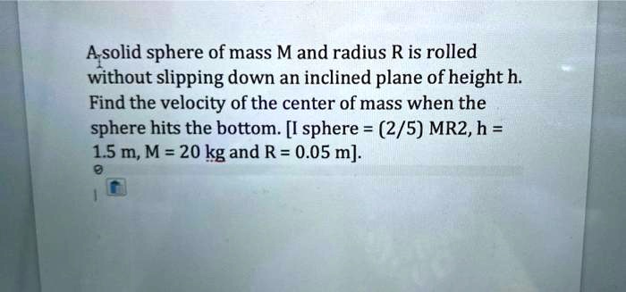 SOLVED: A solid sphere of mass M and radius R is rolled without ...