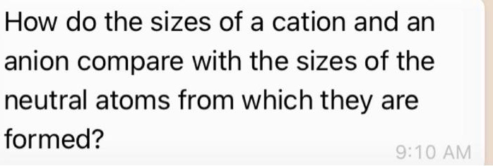 How do the sizes of a cation and an anion compare with the sizes of the neutral atoms from which they are formed?