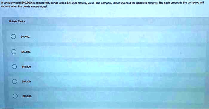 A company paid 40,000 to acquire 10% bonds with a $43,000 maturity value. The company intends to hold the bonds to maturity. The cash proceeds the company will receive when the bonds mature equal
Multiple Choice41,400
43,00040,000
43,00043,000