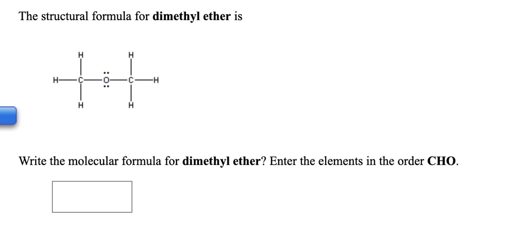 SOLVED: The structural formula for dimethyl ether is Write the ...