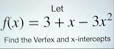 let fx 3 x 3x2 find the vertex and x intercepts 36224