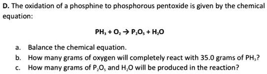 SOLVED:D. The oxidation of a phosphine to phosphorous pentoxide is ...