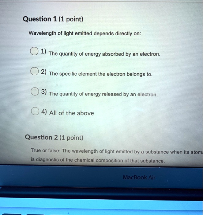 SOLVED Question 1 (1 point) Wavelength of light emitted depends directly on 1) The quantity of