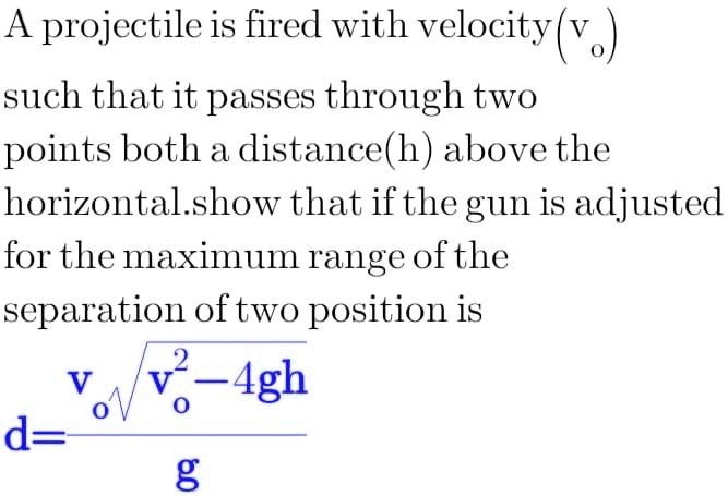 A projectile is fired with velocity(vo) such that it passes through two ...