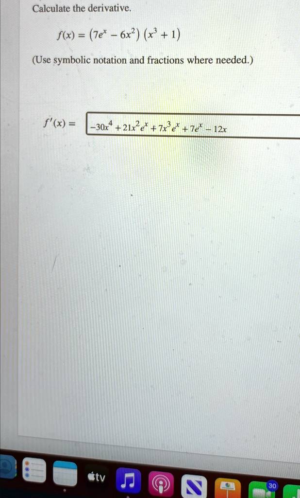 SOLVED: Calculate the derivative. f(x)=(7e^(x)-6x^(2))(x^(3)+1) (Use ...