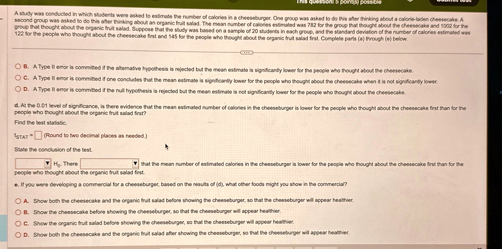 this question 5 points possible a study was conducted in which students were asked to estimate the number of calories in a cheeseburger one group was asked to do this after thinking about a  88846
