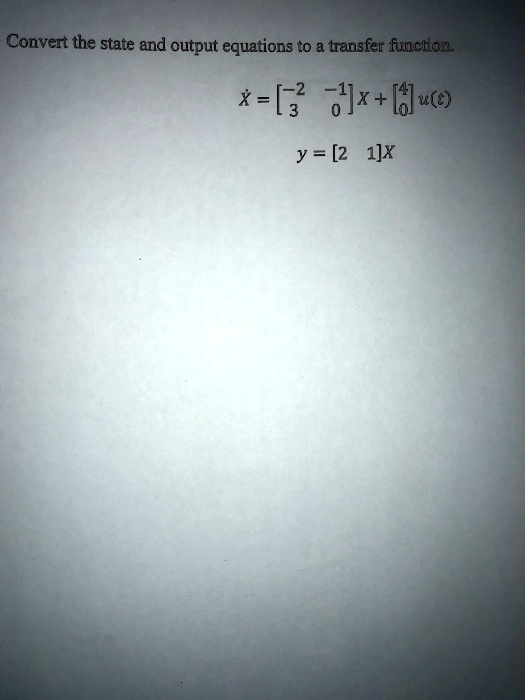 SOLVED: Convert the state and output equations to a transfer function ...