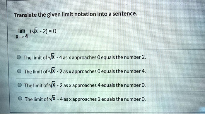 Translate the given limit notation into a sentence: The limit âˆš(-2) as x approaches 0 equals 34. The limit of âˆšx^2 as x 0 equals 2. The of
