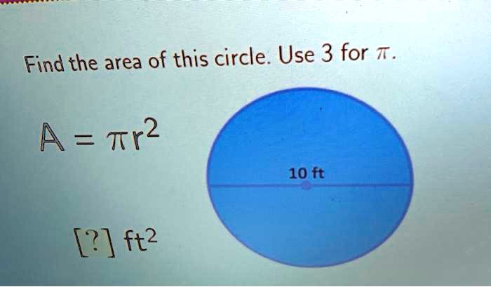 find the area of this circle use 3 for t a tr2 10 ft ft2 93912