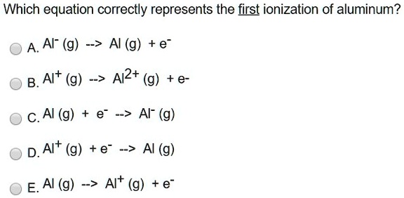 Which Equation Correctly Represents The First Ionization Of Aluminum