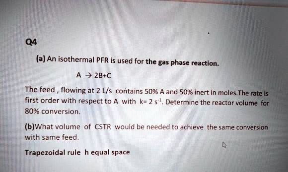 SOLVED: a) An isothermal PFR is used for the gas phase reaction A2B + C ...