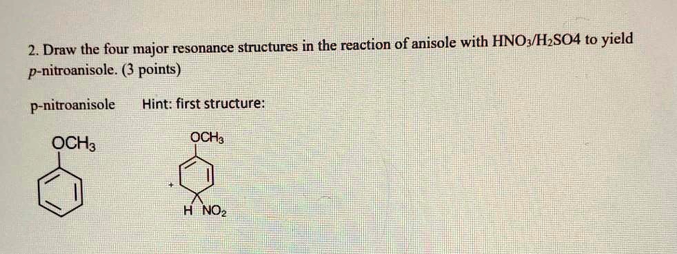 Solved 2 Draw The Four Major Resonance Structures In The Reaction Of Anisole With Hno3 And