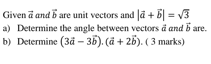 SOLVED:Given & and b are unit vectors and |a + bl = V3 a) Determine the ...