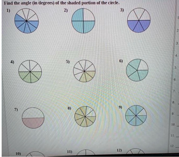 Find the angle (in degrees) of the shaded portion of the circle. 1) 2) 3) 4) 5) 6) 7) 8) 9) 10) 11) 12)