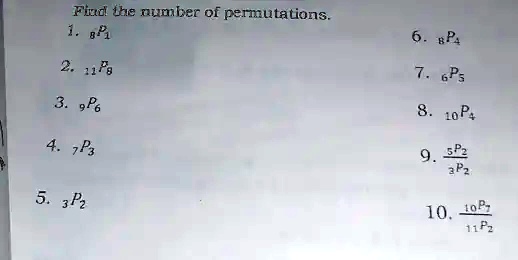 Find the number of permutations.
1. 8P1
2. 11P8
3. 9P6
4. 7P3
5. 3P2
6. 8P4
7. 6P5
8. 10P4
9. rac5P23P2
10. rac10P711P2
